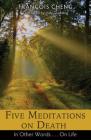 Five Meditations on Death: In Other Words . . . On Life Cover Image