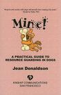 Mine!: A Practical Guide to Resource Guarding in Dogs By Jean Donaldson Cover Image