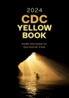 CDC Yellow Book 2024: Health Information for International Travel By Jeffrey B. Nemhauser (Editor in Chief) Cover Image