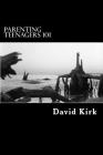 Parenting Teenagers 101: A Lesson in Conflict Resolution By David Kirk Cover Image