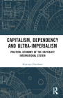 Capitalism, Dependency and Ultra-Imperialism: Political Economy of the Capitalist International System Cover Image