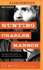 Hunting Charles Manson: The Quest for Justice in the Days of Helter Skelter By Lis Wiehl, Caitlan Rother (With), Michelle Lasley (Read by) Cover Image