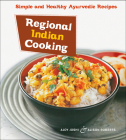 Regional Indian Cooking: Simple and Healthy Ayurvedic Recipes [Indian Cookbook, Over 100 Recipes] Cover Image