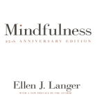 Mindfulness 25th Anniversary Edition Lib/E By Ellen J. Langer, Ellen J. Langer (Read by), Bernadette Dunne (Read by) Cover Image
