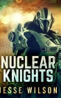 Nuclear Knights By Jesse Wilson Cover Image