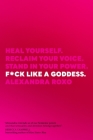 F*ck Like a Goddess: Heal Yourself. Reclaim Your Voice. Stand in Your Power. By Alexandra Roxo Cover Image