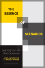 The Essence of Scenarios: Learning from the Shell Experience By Roland Kupers, Angela Wilkinson Cover Image
