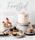 Frosted: Take Your Baked Goods to the Next Level with Decadent Buttercreams, Meringues, Ganaches and More Cover Image