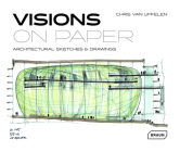 Visions on Paper: Architectural Sketches & Drawings By Chris Van Uffelen Cover Image