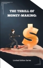 The Thrill of Money-Making: Unleashing Your Inner Entrepreneur Cover Image
