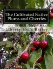 The Cultivated Native Plums and Cherries By Liberty Hyde Bailey Cover Image
