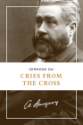 Sermons on Cries from the Cross By Charles H. Spurgeon Cover Image