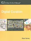 Digital Curation (How-To-Do-It Manuals (Numbered) #170) By Ross Harvey Cover Image