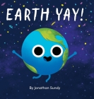Earth Yay! By Jonathan Sundy, Jonathan Sundy (Illustrator) Cover Image