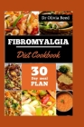Fibromyalgia Diet Cookbook: Fueling Your Fight: Nutritious Recipes for Managing Symptoms & Boosting Wellness Cover Image