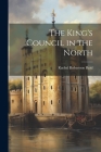 The King's Council in the North By Rachel Robertson Reid Cover Image