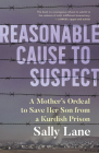 Reasonable Cause to Suspect: A Mother's Ordeal to Save Her Son from a Kurdish Prison By Sally Lane Cover Image