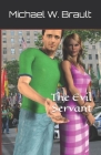 The Evil Servant By Michael W. Brault Cover Image
