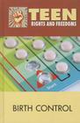 Birth Control (Teen Rights and Freedoms) By Noël Merino (Editor) Cover Image