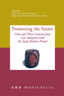 Promoting the Saints: Cults and Their Contexts from Late Antiquity Until the Early Modern Period By Ottó Gecser (Editor), József Laszlovszky (Editor), Balázs Nagy (Editor) Cover Image