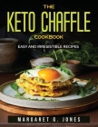 The Keto Chaffle Cookbook: Easy and irresistible recipes By Margaret G Jones Cover Image