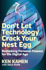Don’t Let Technology Crack Your Nest Egg: Rethinking Personal Finance for the Digital Age By Ken Kamen, Dale Burg Cover Image