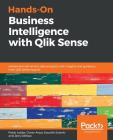 Hands-On Business Intelligence with Qlik Sense: Implement self-service data analytics with insights and guidance from Qlik Sense experts Cover Image