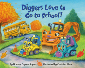 Diggers Love to Go to School! (Where Do...Series) Cover Image