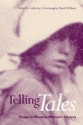Telling Tales: Essays in Western Women's History By Catherine A. Cavanaugh (Editor) Cover Image