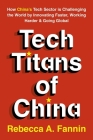 Tech Titans of China: How China's Tech Sector is Challenging the World by Innovating Faster, Working Harder & Going Global Cover Image