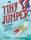 Tiny Jumper: How Tiny Broadwick Created the Parachute Rip Cord By Candy Dahl, Maithili Joshi (Illustrator) Cover Image