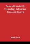 Human Behavior Or Technology Influences Economic Growth Cover Image