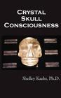 Crystal Skull Consciousness By Shelley Kaehr, Linnea M. Armstrong (Editor) Cover Image