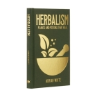Herbalism: Plants and Potions That Heal By Adrian White Cover Image