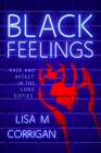 Black Feelings: Race and Affect in the Long Sixties By Lisa M. Corrigan Cover Image