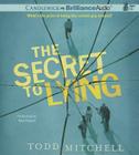 The Secret to Lying By Todd Mitchell, Nick Podehl (Read by) Cover Image