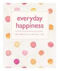Everyday Happiness: 365 Ways to a Joyful Life Cover Image