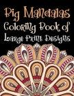 Big Mandalas Coloring Book of Large Print Designs: The Mandala Coloring Book Variety of Mixed Mandala Designs Coloring Pages Relaxing Adult Teen Color By Aidhouse Press Cover Image