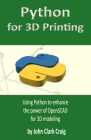 Python for 3D Printing: Using Python to enhance the power of OpenSCAD for 3D modeling Cover Image