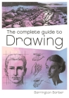 The Complete Guide to Drawing: A Practical Course for Artists By Barrington Barber Cover Image