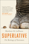 Superlative: The Biology of Extremes By MATTHEW D. LAPLANTE Cover Image