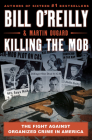 Killing the Mob: The Fight Against Organized Crime in America By Bill O'Reilly, Martin Dugard Cover Image