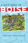 A Kid's Guide to Boise By Rick Just, Laura Wally Johnston (Editor), Kelly Knopp (Illustrator) Cover Image