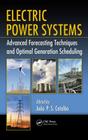 Electric Power Systems: Advanced Forecasting Techniques and Optimal Generation Scheduling By João P. S. Catalão (Editor) Cover Image