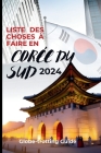 Liste Des Choses À Faire En Corée Du Sud 2024: L'aventure ultime pour les solos, les couples, les familles et les lunes de miel avec des conseils d'in Cover Image
