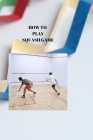 How to Play Squash Game: SQUASH RELEASED: A definitive Bit by bit Playbook for Progress Cover Image