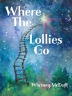 Where The Lollies Go By Whitney McDuff, Lindsey Fisher (Illustrator), Lindsey Watts (Designed by) Cover Image