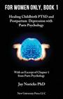 For Women Only, Book 1: Childbirth PTSD and Postpartum Depression with Parts Psychology By Jay Noricks Cover Image
