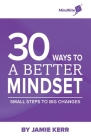 30 Ways To A Better Mindset: Small Steps To Big Change By Jamie Kerr Cover Image