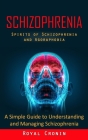 Schizophrenia: Spirits of Schizophrenia and Agoraphobia (A Simple Guide to Understanding and Managing Schizophrenia) Cover Image